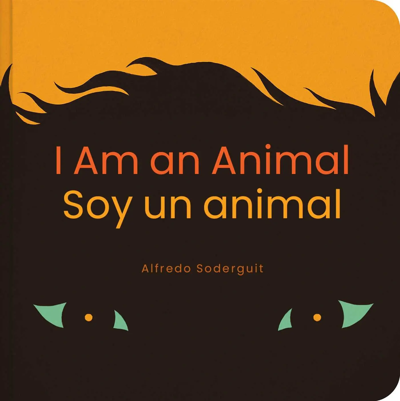 Cover of I Am an Animal / Soy un animal by Alfredo Soderguit, showing a two-tone animal illustration on a deep orange background